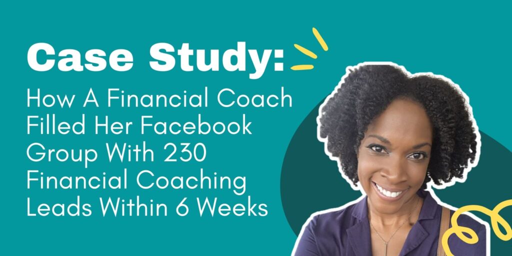How A Financial Coach Filled Her Facebook Group With 230 Financial Coaching Leads Within 6 Weeks