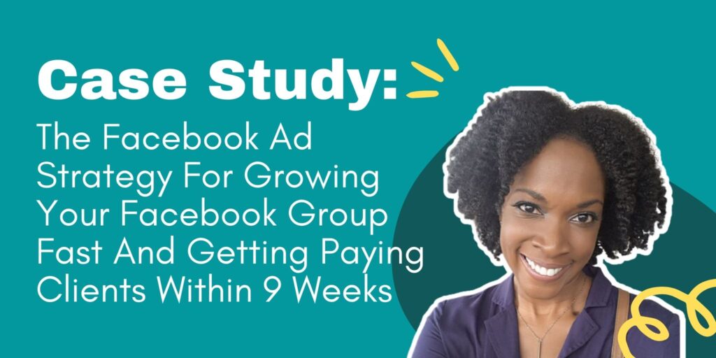 The Facebook Ad Strategy For Growing Your Facebook Group Fast And Getting Paying Clients Within 9 Weeks